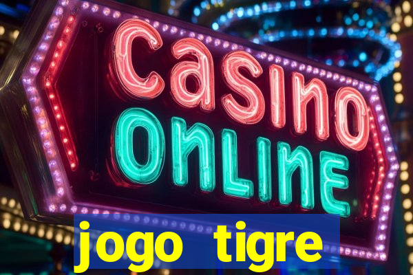 jogo tigre plataforma nova